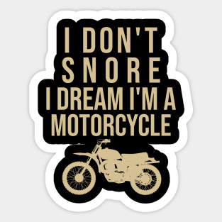 I don't snore I dream I'm a motorcycle Sticker